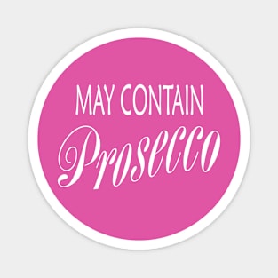 May Contain Prosecco Magnet